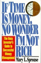 If Time Is Money No Wonder I&#39;m Not Rich: Busy Investor&#39;s Guide to Successful Mon - £6.88 GBP