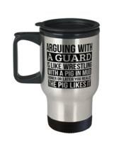 Guard Travel Mug, Like Arguing With A Pig in Mud Guard Gifts Funny Saying  - £19.74 GBP