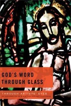 Through Artists&#39; Eyes Ser.: God&#39;s Word Through Glass : An Exploration of... - £6.01 GBP