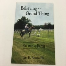 Believing In A Grand Thing By Jim H. Ainsworth Signed 2017 First Edition - £5.08 GBP