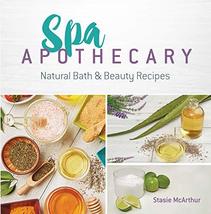 Spa Apothecary: Natural Bath &amp; Beauty Recipes McArthur, Stasie - $13.75