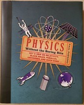 Physics Without the Boring Bits : Get a Grip on Relativity, Black Holes, Paralle - £3.73 GBP