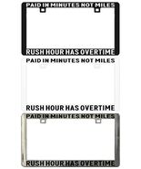 PAID IN MINUTES NOT MILES RUSH HOUR HAS OVERTIME. License Plate Frame - $6.92+