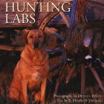 Hunting Labs Denver Bryan E. Donnall Thomas New Labrador Retriever Dog Book Shoo - £7.08 GBP