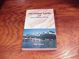 The Copper Sands and Prince William Sound and N.P.M.W.A.R.A Book by Dean Nichols - £11.90 GBP