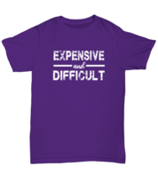 Funny TShirt Expensive and Difficult Purple-U-Tee  - £16.56 GBP