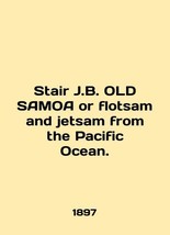Stair J.B. OLD SAMOA or flotsam and jetsam from the Pacific Ocean. In English. - £313.45 GBP