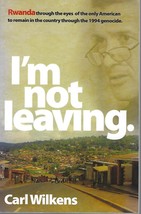 I&#39;m Not Leaving by Carl Wilkens (2011 pbk) ~ SIGNED Rwanda Genocide witness - £11.76 GBP