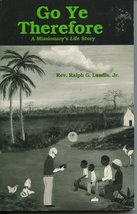 Go Ye Therefore: a Missionary&#39;s Life Story [Paperback] Rev. Ralph G. Landis Jr. - $24.95