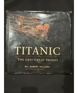 Titanic: The Last Great Images - Hardcover By Ballard, Robert D. - GOOD - $350.35 MXN