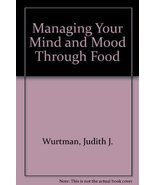 Managing Your Mind and Mood Through Food Wurtman - $4.70