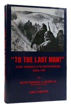 Franklin Kestner TO THE LAST MAN!  Kulbes&#39; Mongrels At the Chosin Reservoir - $84.95