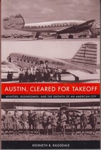 Austin, Cleared For Takeoff (2004) Kenneth B. Ragsdale - Texas Aviation History - $17.99
