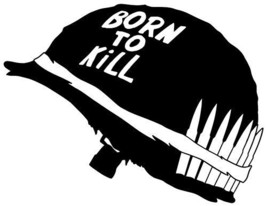 Born To Kill sticker VINYL DECAL Full Metal Jacket D&#39;Onofrio Ermey Modine  - $7.12