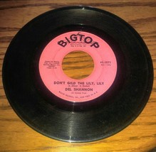 Bigtop 45RPM Del Shannon Hats Off To Larry Dont Gild The Lily Lily 45-3075 - £9.39 GBP