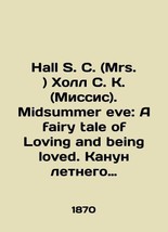 Hall S.C. (Mrs.) Hall S.C. (Mrs.). Midsummer eve: A fairy tale of Loving and bei - £400.81 GBP