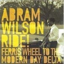 Abram Wilson : Ride Ferris Wheel to the Modern Day Delta CD (2007) Pre-Owned - $15.20