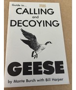 A GUIDE TO CALLING AND DECOYING GEESE, MONTE BURCH - $14.86 CAD