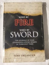 WHO BY FIRE WHO BY SWORD: JOURNALS OF FOUR COURAGEOUS By Toby Orlander H... - £18.68 GBP