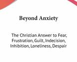 Beyond Anxiety: The Christian Answer to Fear, Frustration, Guilt, Indeci... - £12.23 GBP