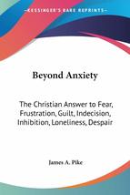 Beyond Anxiety: The Christian Answer to Fear, Frustration, Guilt, Indeci... - £12.16 GBP