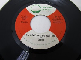 7&quot; 45 RPM LOBO I&#39;D LOVE YOU TO WANT ME / AM I TRUE TO MYSELF BIG TREE RE... - $3.95