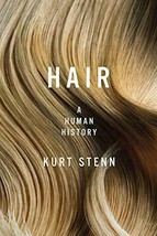 Hair: A Human History 1st edition Kurt stenn - £22.63 GBP