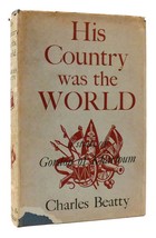 Charles Beatty His Country Was The World A Study Of Gordon Of Khartoum 1st Editi - £37.09 GBP