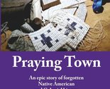 Praying Town: An epic story of forgotten Native American and Colonial hi... - £10.87 GBP