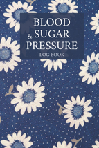 Blood Sugar &amp; Blood Pressure Logbook: 2 in 1 Diabetic and Blood Pressure Log Boo - £9.21 GBP