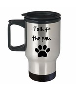 Talk To The Paw Mug Dog Cat Dad Mom Animal Pet Stainless Steel Travel Mu... - £18.37 GBP