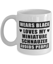 Miniature Schnauzer Funny Mug - Wears Black Loves My Dog Avoids People - 11 oz  - £11.91 GBP