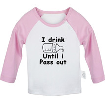 I Drink Until I Pass Out Funny T shirt Newborn Baby T-shirt Infant Graphic Tees - £8.37 GBP+