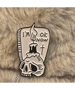 ‘I’m Ok Now’ Skull Headstone Pin - £3.00 GBP