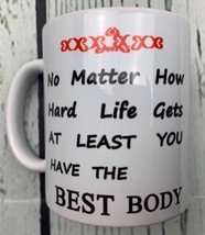 No Matter How Hard Life Gets At Least You Have The Best Body Mug White - £12.85 GBP