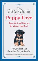 The Little Book of Puppy Love: True Animal Stories to Warm the Soul Sander, Jenn - £10.88 GBP