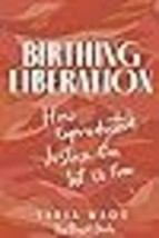 Birthing Liberation How Reproductive Justice Can Set Us Free - £19.17 GBP