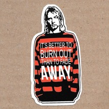 Kurt Cobain It&#39;s Better to Burn Out Than to Fade Away - Vinyl Sticker 3&quot; x 1.5&quot; - £3.09 GBP