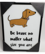 Deb Eiseman &quot;Be Brave No Matter What Size You Are&quot; Dachshund Framed Wall... - £38.84 GBP