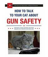 How to Talk to Your Cat About Gun Safety: And Abstinence, Drugs, Satanis... - £12.53 GBP
