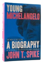 John T Spike Young Michelangelo The Path To The Sistine: A Biography 1st Edition - £40.76 GBP