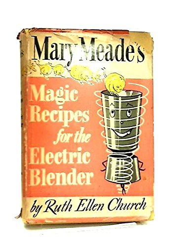 Mary Meade&#39;s Magic Recipes for the Electric Blender Ruth Church - $1.99
