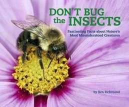 Don&#39;t Bug the Insects: Fascinating Facts about Nature&#39;s Most Misunderstood Creat - £6.62 GBP