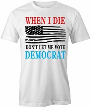 Don&#39;t Let Me Vote Democrat T Shirt Tee Short-Sleeved Cotton Clothing S1WCA664 - £14.54 GBP+