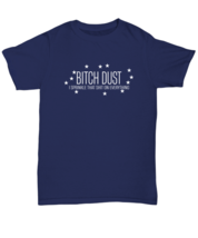 Funny  TShirt Bitch Dust Sprinkle on Everything Navy-U-Tee  - £16.73 GBP