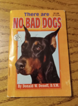 There Are NO BAD DOGS! By: Donald W. Denoff, D.V.M. 2002 American Media Mini Mag - £7.58 GBP
