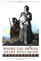 Where the Broken Heart Still Beats: The Story of Cynthia Ann Parker by Meyer, Ca - £8.45 GBP