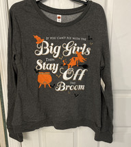 Halloween Sweatshirt Women&#39;s Sz M &quot;IF YOU CAN&#39;T FLY WITH THE BIG GIRLS..... - £15.44 GBP