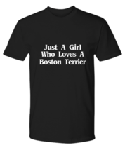 Just A Girl Who Loves A Boston Terrier T-Shirt Funny Gift Terrier Dog Mom - £18.85 GBP+