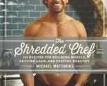 The Shredded Chef: 125 Recipes for Building Muscle, Getting Lean, and St... - $11.83
